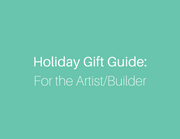 Holiday Gift Guide for the Artist/Builder
