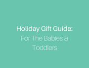 Holiday Gift Guide: For the Babies & Toddlers