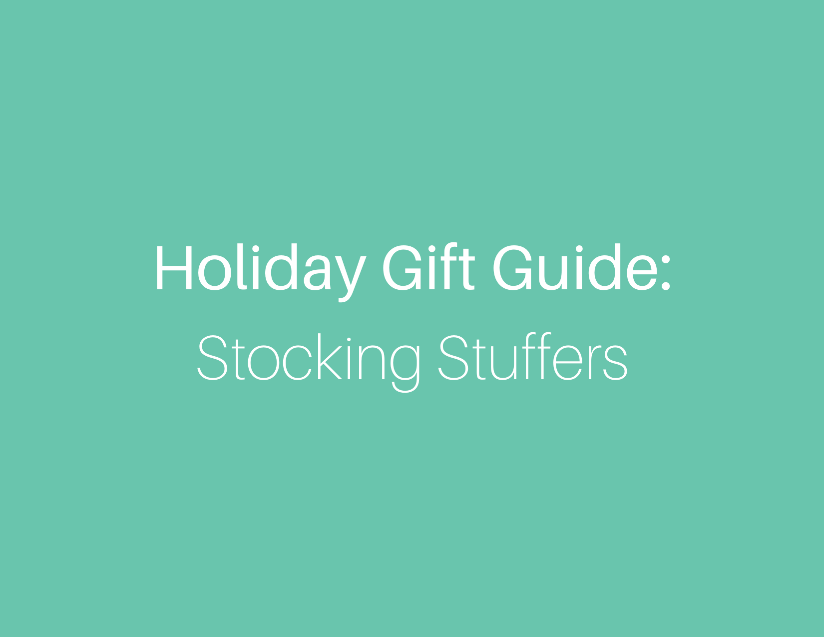 Holiday Gift Guide: Stocking Stuffers