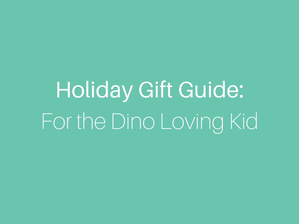 Holiday Gift Guide: For the Dino Loving Kid