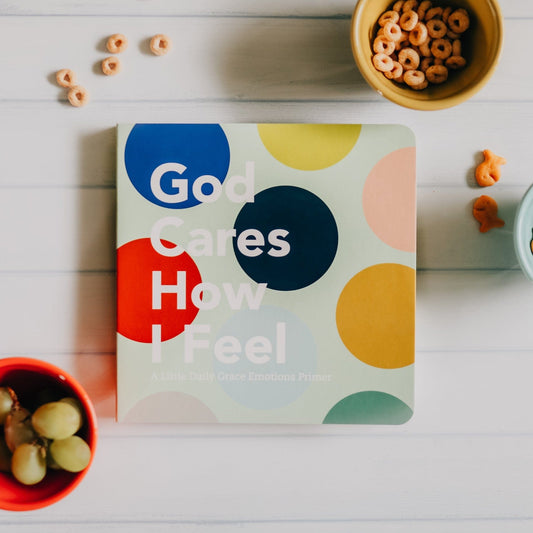 God Cares How I Feel Board Book The Daily Grace Co Lil Tulips