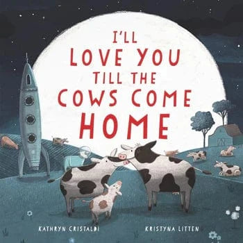 I'll Love You Till the Cows Come Home Harper Collins Childrens Lil Tulips