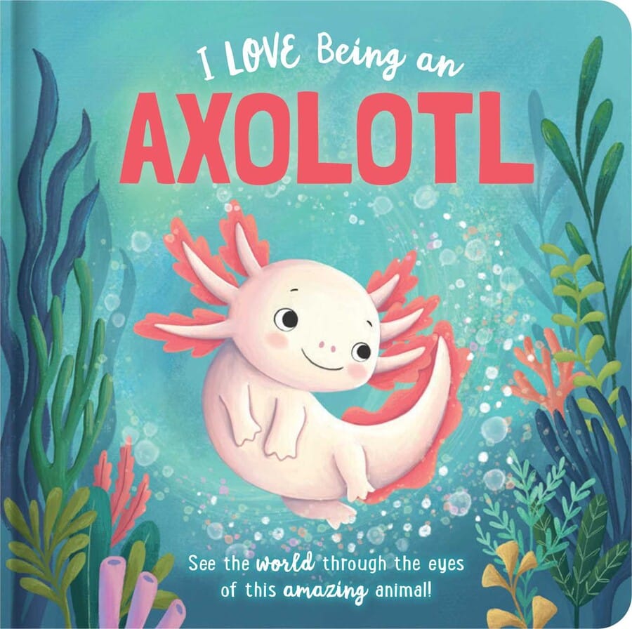 I Love Being An Axolotl: Padded Board Book Simon & Schuster Lil Tulips