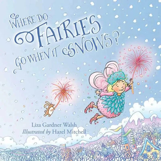 Where Do Fairies Go When It Snows Simon & Schuster Lil Tulips